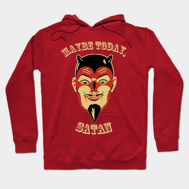 Maybe Today Satan Hoodie by Haints in the Hollers